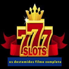 os destemidos filme completo